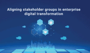 Aligning Stakeholder Groups in Enterprise Digital Transformation